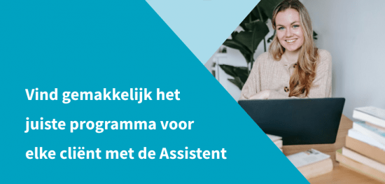 Vind het gemakkelijk het juiste programma voor elke cliënt met de Assistent
